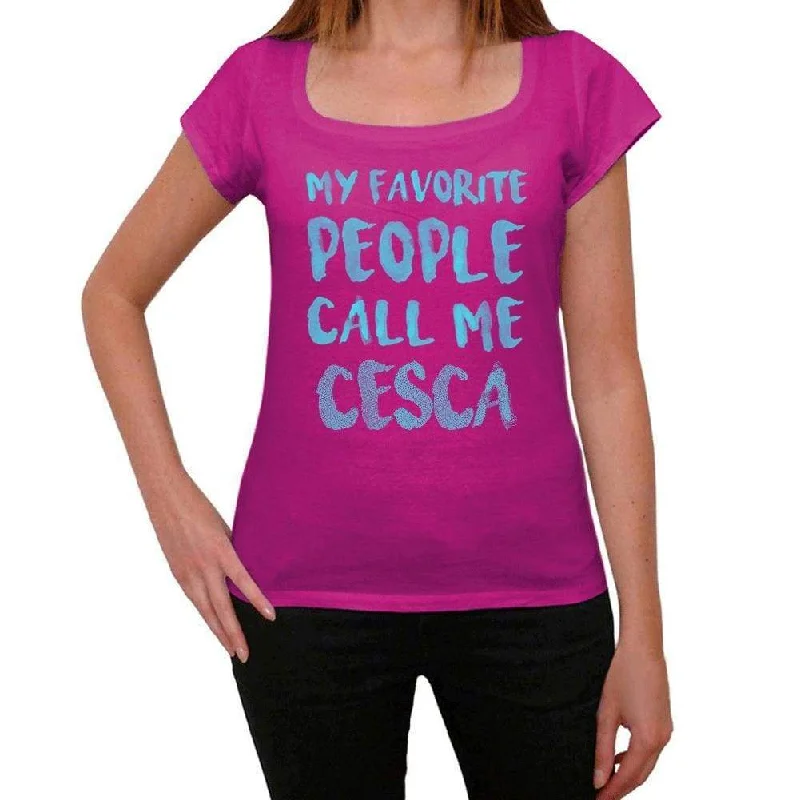 My Favorite People Call Me Cesca Women's T-shirt, Pink, Birthday Gift 00386