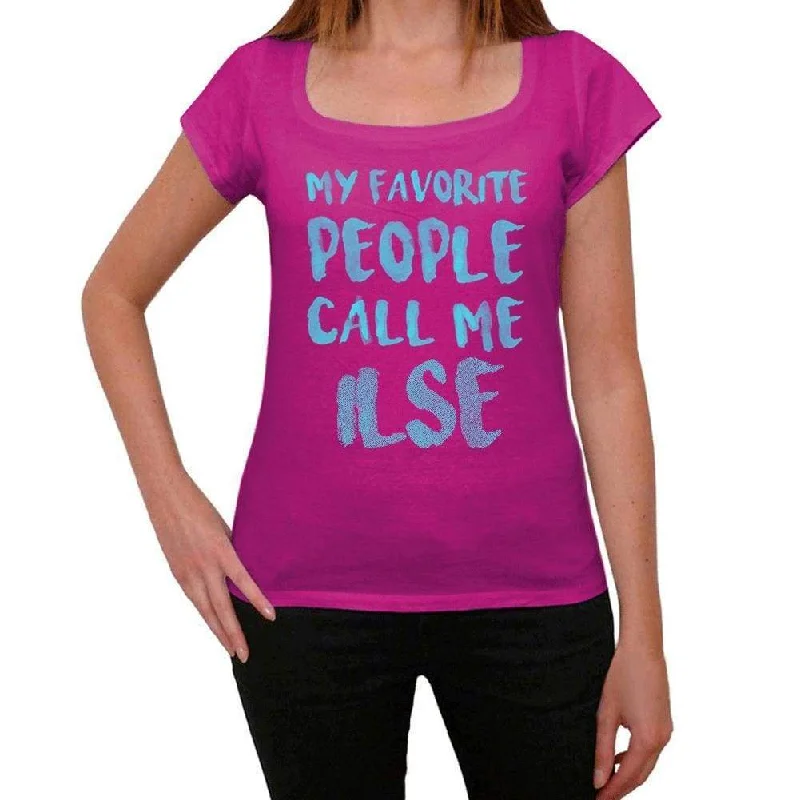 My Favorite People Call Me Ilse Women's T-shirt, Pink, Birthday Gift 00386